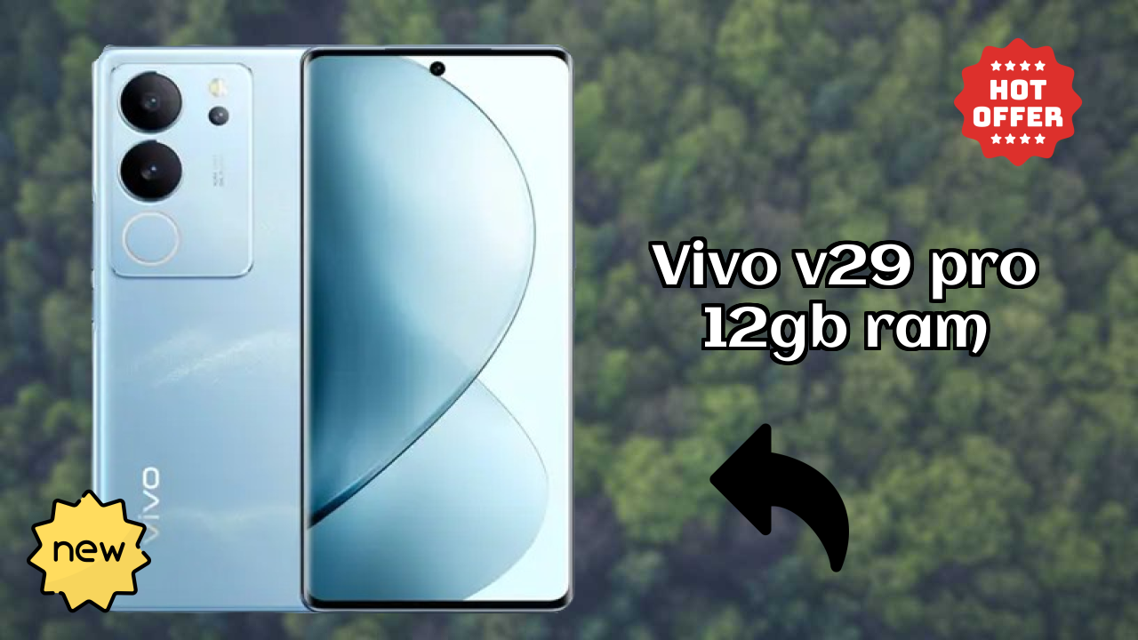 Vivo V29 Pro 12GB RAM at ₹24,994 - Everything About It